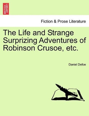 The Life and Strange Surprizing Adventures of Robinson Crusoe, Etc. by Daniel Defoe