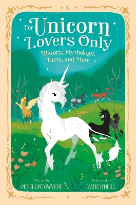 For Unicorn Lovers Only: History, Mythology, Facts, and More book