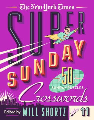 The New York Times Super Sunday Crosswords Volume 11: 50 Sunday Puzzles book