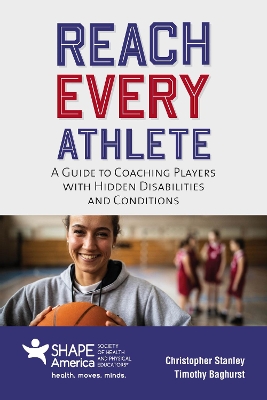 Reach Every Athlete: A Guide to Coaching Players with Hidden Disabilities and Conditions by Christopher Stanley