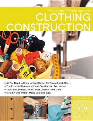 The Complete Photo Guide to Clothing Construction by Christine Haynes