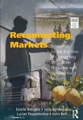 Reconnecting Markets: Innovative Global Practices in Connecting Small-Scale Producers with Dynamic Food Markets by Estelle Biénabe