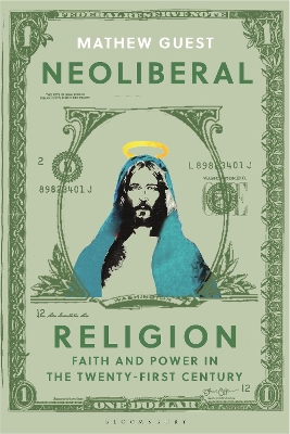 Neoliberal Religion: Faith and Power in the Twenty-first Century by Dr Mathew Guest