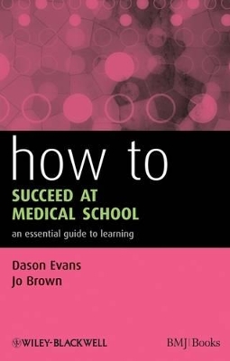 How to Succeed at Medical School: An Essential Guide to Learning by Dason Evans