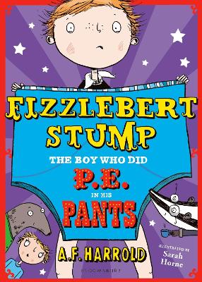 Fizzlebert Stump: The Boy Who Did P.E. in his Pants by A.F. Harrold