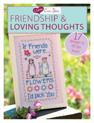 I Love Cross Stitch - Friendship & Loving Thoughts book