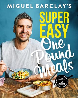 Miguel Barclay's Super Easy One Pound Meals by Miguel Barclay