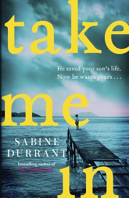 Take Me In: the twisty, unputdownable thriller from the bestselling author of Lie With Me by Sabine Durrant