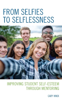 From Selfies to Selflessness: Improving Student Self-Esteem through Mentoring by Cary Knox