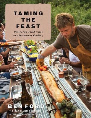 Taming the Feast: Ben Ford's Field Guide to Adventurous Cooking book