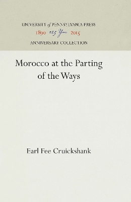 Morocco at the Parting of the Ways by Earl Fee Cruickshank