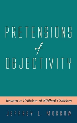 Pretensions of Objectivity: Toward a Criticism of Biblical Criticism book