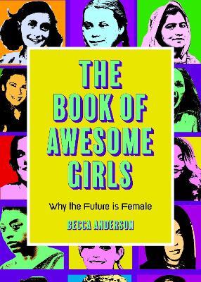 The Book of Awesome Girls: Why the Future Is Female (Celebrate Girl Power) (Birthday Gift for Her) book