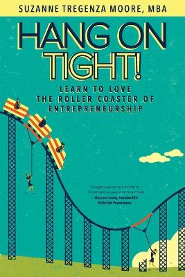 Hang on Tight!: Learn to Love the Roller Coaster of Entrepreneurship book