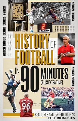 The History of Football in 90 Minutes: (Plus Extra-Time) book