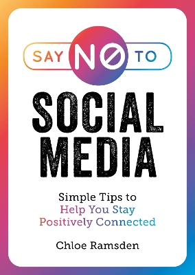Say No to Social Media: Simple Tips to Help You Stay Positively Connected book