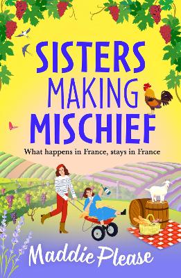 Sisters Making Mischief: A BRAND NEW brilliantly funny feel-good read from Maddie Please for 2024 by Maddie Please