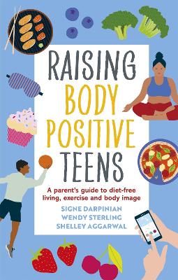 Raising Body Positive Teens: A Parent’s Guide to Diet-Free Living, Exercise, and Body Image book