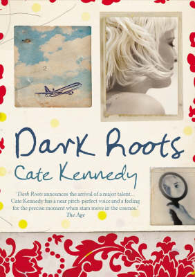 Dark Roots: Stories by Cate Kennedy