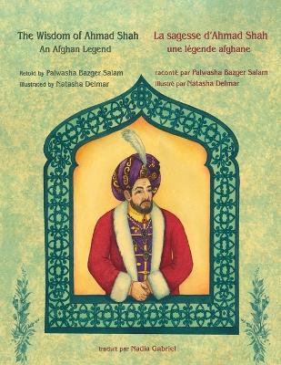 The The Wisdom of Ahmad Shah -- La sagesse d'Ahmad Shah: English-French Edition by Palwasha Bazger Salam