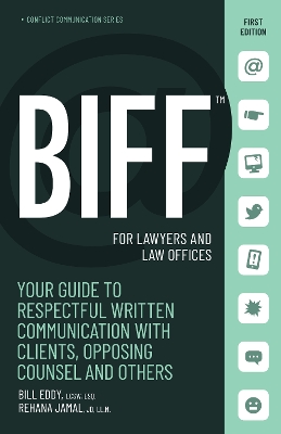 BIFF for Lawyers and Law Offices: Your Guide to Respectful Written Communication with Clients, Opposing Counsel and Others by Bill Eddy