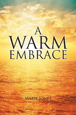 A Warm Embrace by Marie Jones