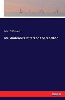 Mr. Ambrose's Letters on the Rebellion by John Pendleton Kennedy