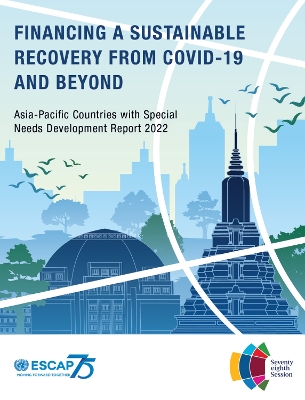 Asia-Pacific countries with special needs development report 2022: financing a sustainable recovery from Covid-19 and beyond book