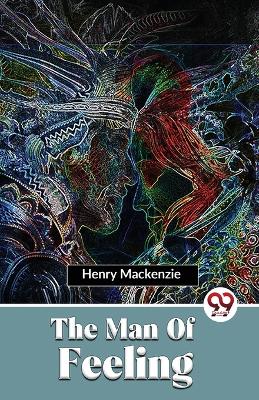 The The Man of Feeling by Henry Mackenzie