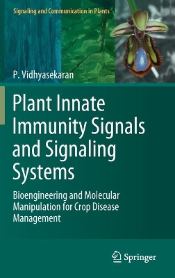 Plant Innate Immunity Signals and Signaling Systems: Bioengineering and Molecular Manipulation for Crop Disease Management by P. Vidhyasekaran