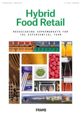 Hybrid Food Retail: Redesigning Supermarkets for the Experiential Turn book