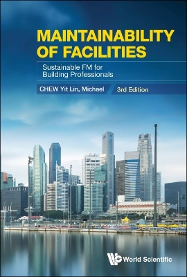 Maintainability Of Facilities: Sustainable Fm For Building Professionals (3rd Edition) by Yit Lin Michael Chew