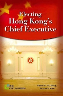 Electing Hong Kong′s Chief Executive book