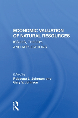 Economic Valuation Of Natural Resources: Issues, Theory, And Applications by Rebecca L Johnson