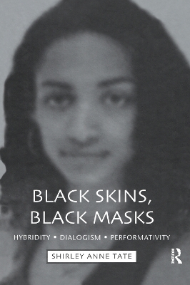 Black Skins, Black Masks: Hybridity, Dialogism, Performativity by Shirley Anne Tate