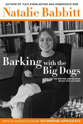 Barking with the Big Dogs: On Writing and Reading Books for Children book