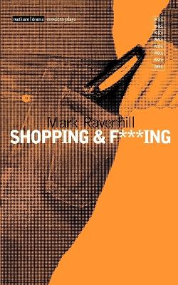 Shopping and F***ing by Mr Mark Ravenhill