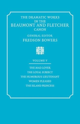 The The Dramatic Works in the Beaumont and Fletcher Canon by Francis Beaumont