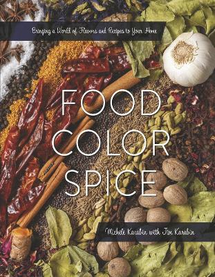Food Color Spice: Bringing a World of Flavors and Recipes to Your Home book