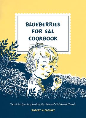 Blueberries for Sal Cookbook: Sweet Recipes Inspired by the Beloved Children's Classic book