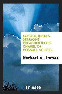 School Ideals. Sermons Preached in the Chapel of Rossall School book