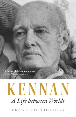 Kennan: A Life between Worlds by Frank Costigliola