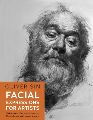 Facial Expressions for Artists: Techniques for Capturing Emotion and Mood in Portrait and Character Drawings: Volume 10 book