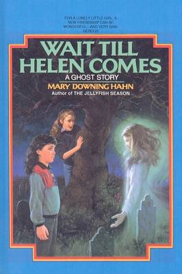 Wait Till Helen Comes by Mary Downing Hahn