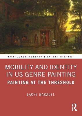 Mobility and Identity in US Genre Painting: Painting at the Threshold by Lacey Baradel