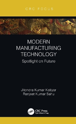 Modern Manufacturing Technology: Spotlight on Future by Jitendra Kumar Katiyar