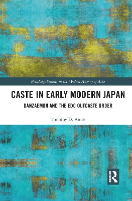 Caste in Early Modern Japan: Danzaemon and the Edo Outcaste Order book