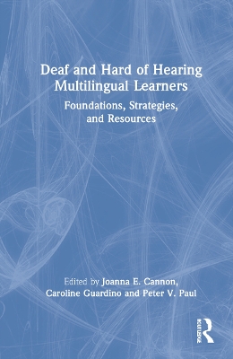 Deaf and Hard of Hearing Multilingual Learners: Foundations, Strategies, and Resources by Joanna Cannon