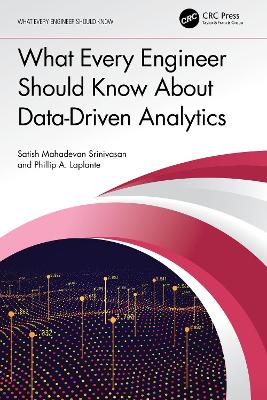 What Every Engineer Should Know About Data-Driven Analytics by Satish Mahadevan Srinivasan