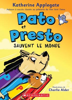 Pato Et Presto: N˚ 2 - Pato Et Presto Sauvent Le Monde by Katherine Applegate